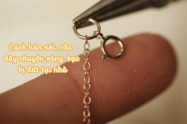 Cách hàn nối, Sửa dây chuyền vàng, bạc bị đứt tại nhà